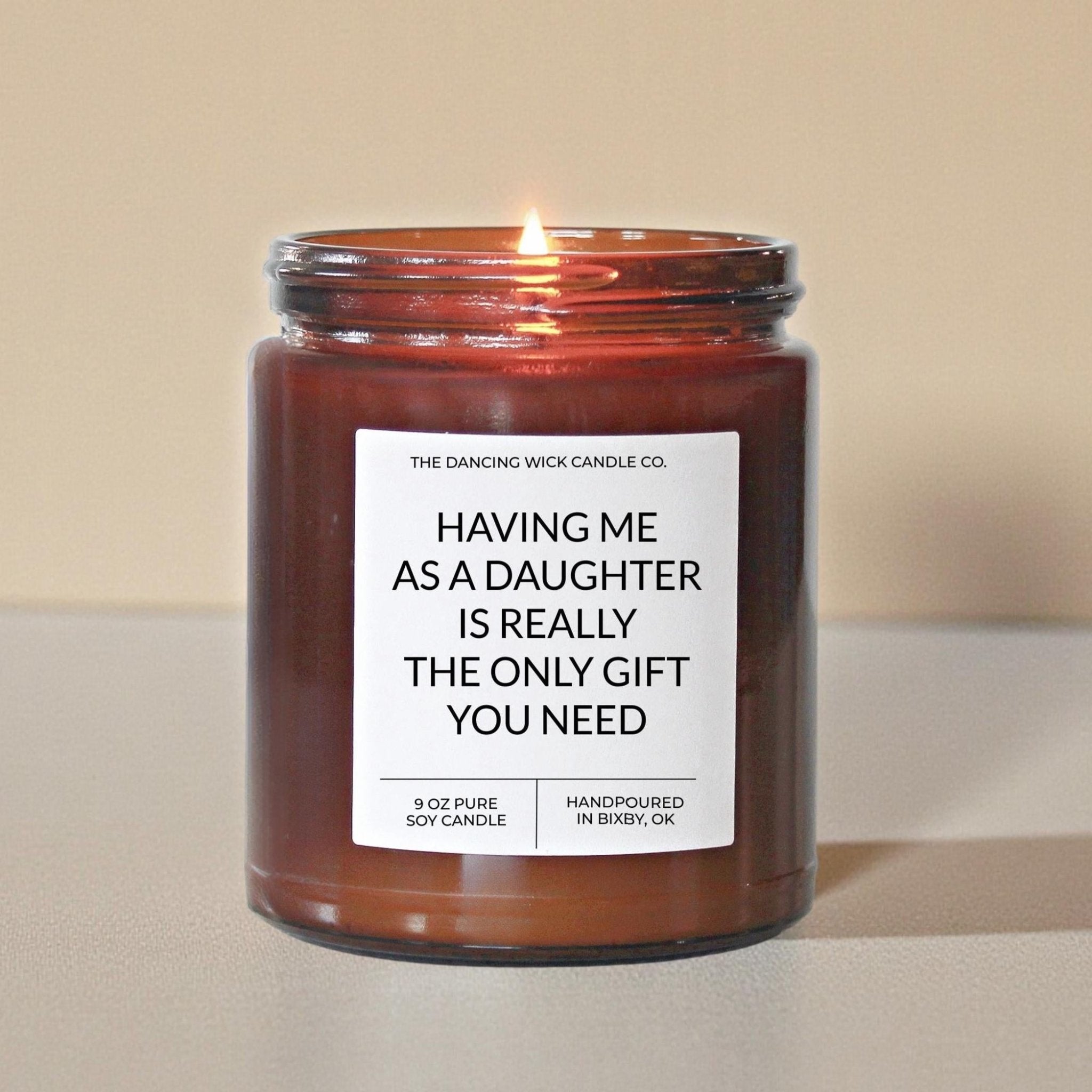 Having Me As Your Daughter Is The Only Gift You Need Amber Candle - The Dancing Wick