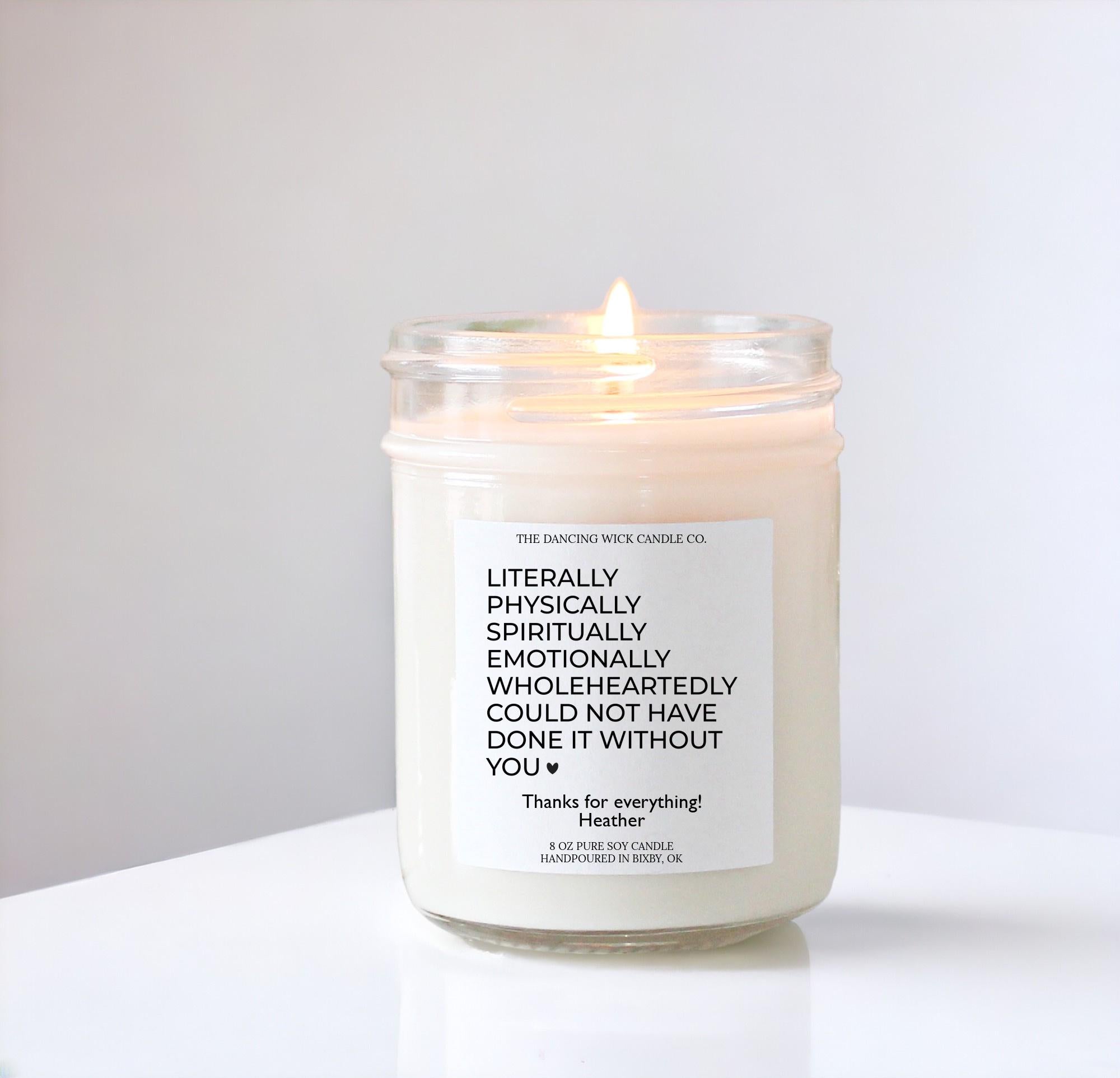 Literally Could Not Have Done It Without You Candle