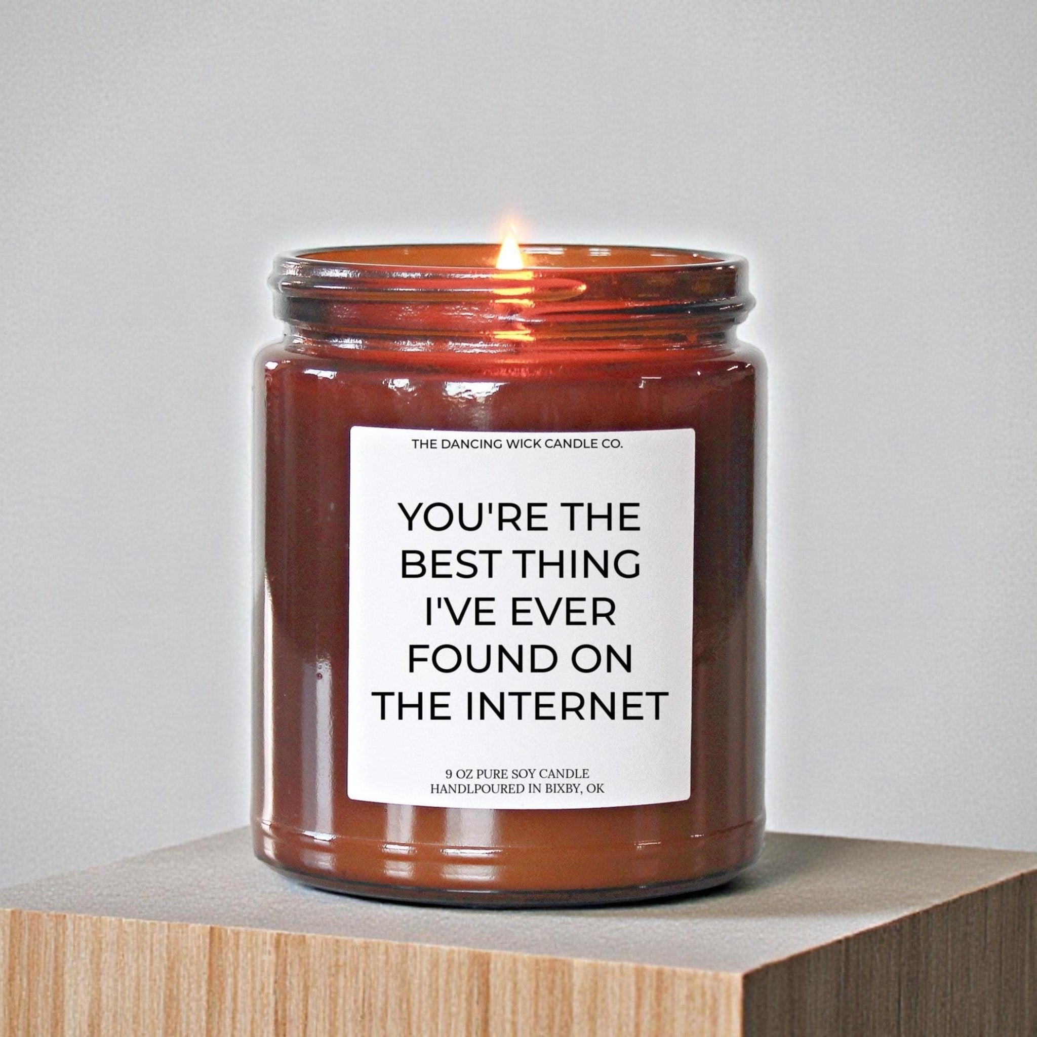 You're The Best Thing I've Ever Found On The Internet Amber Candle - The Dancing Wick