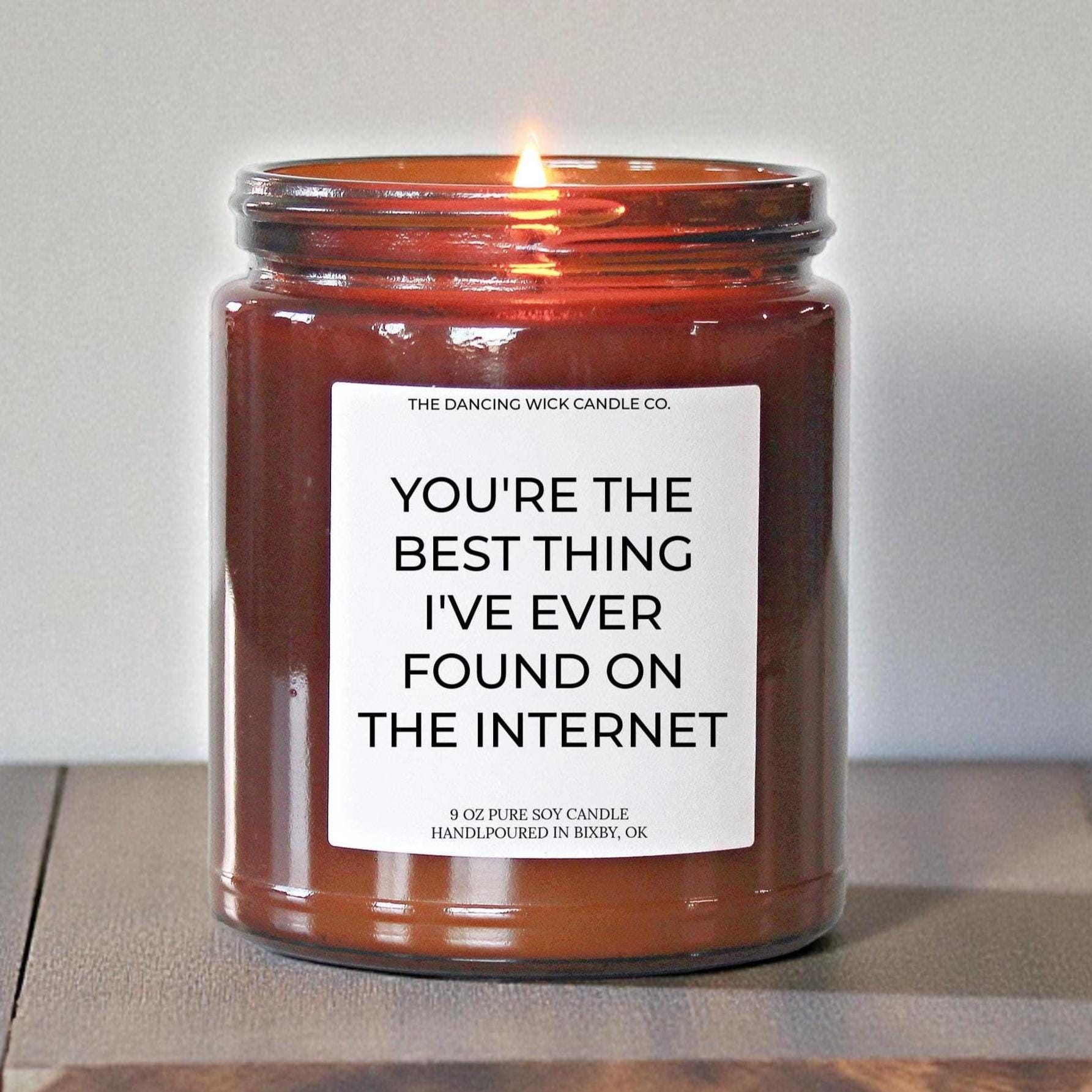 You're The Best Thing I've Ever Found On The Internet Amber Candle - The Dancing Wick