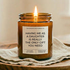 Having Me As Your Daughter Is The Only Gift You Need Amber Candle - The Dancing Wick