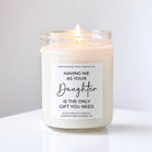 Having Me As Your Daughter Is The Only Gift You Need Candle - The Dancing Wick
