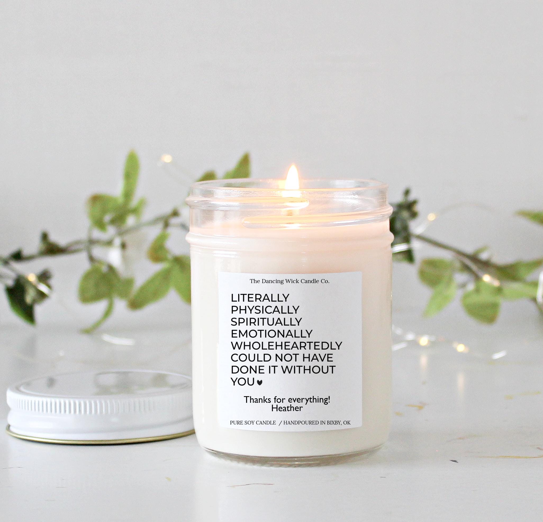 Literally Could Not Have Done It Without You Candle