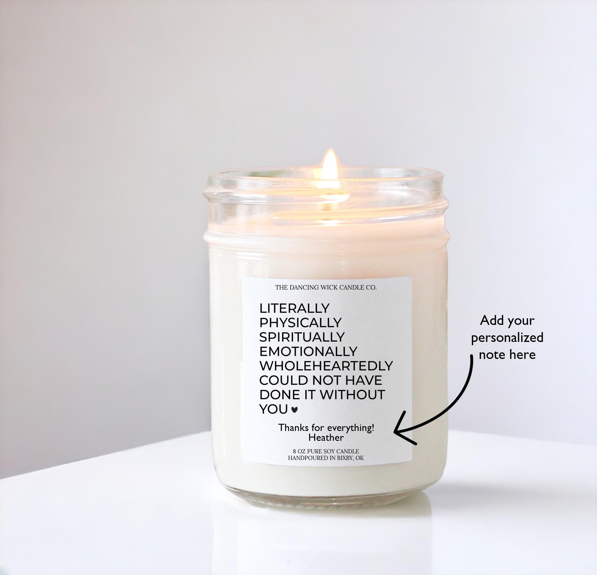 Literally Could Not Have Done It Without You Candle