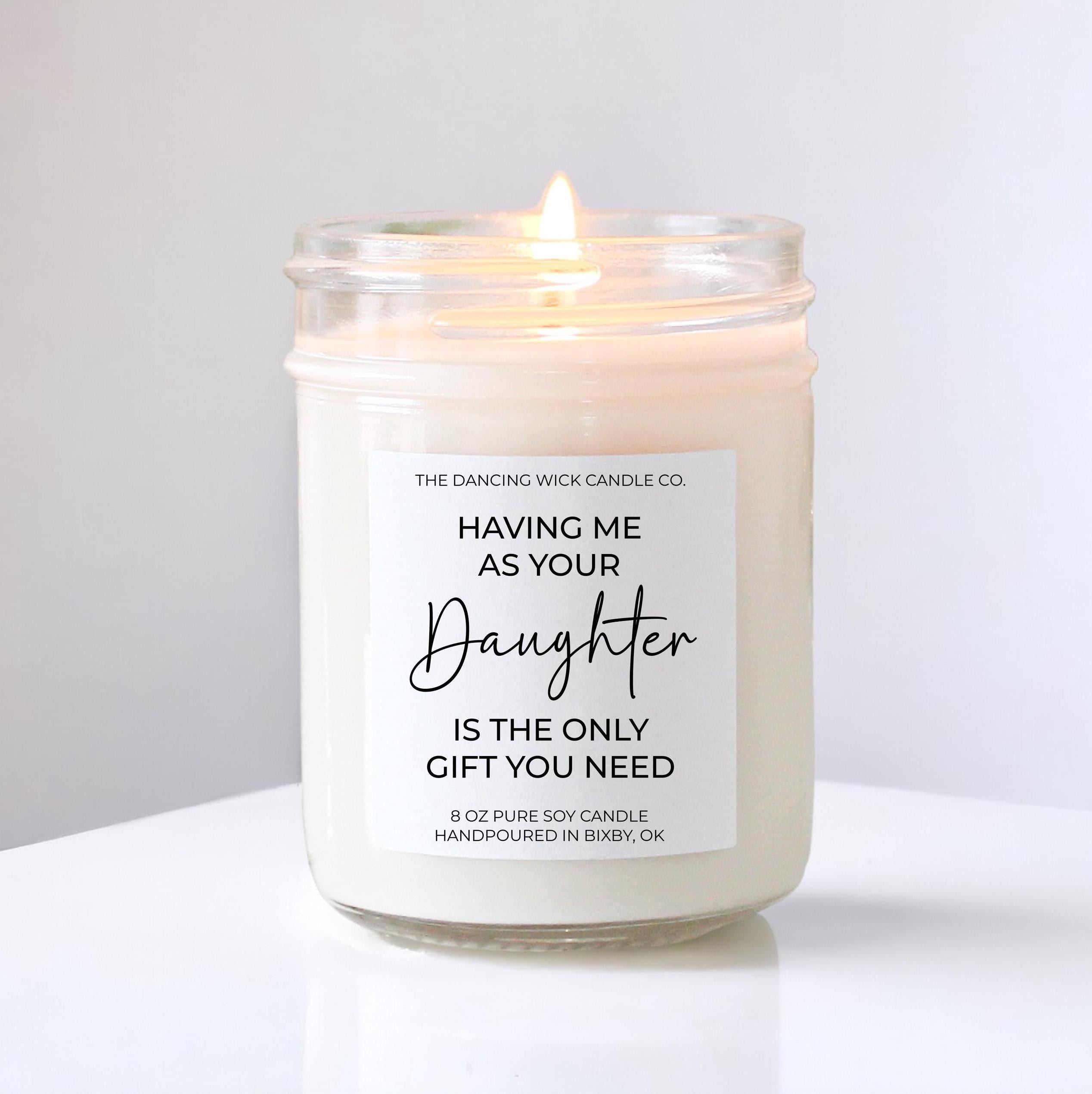 Having Me As Your Daughter Is The Only Gift You Need Candle