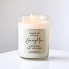 Having Me As Your Daughter Is The Only Gift You Need Candle