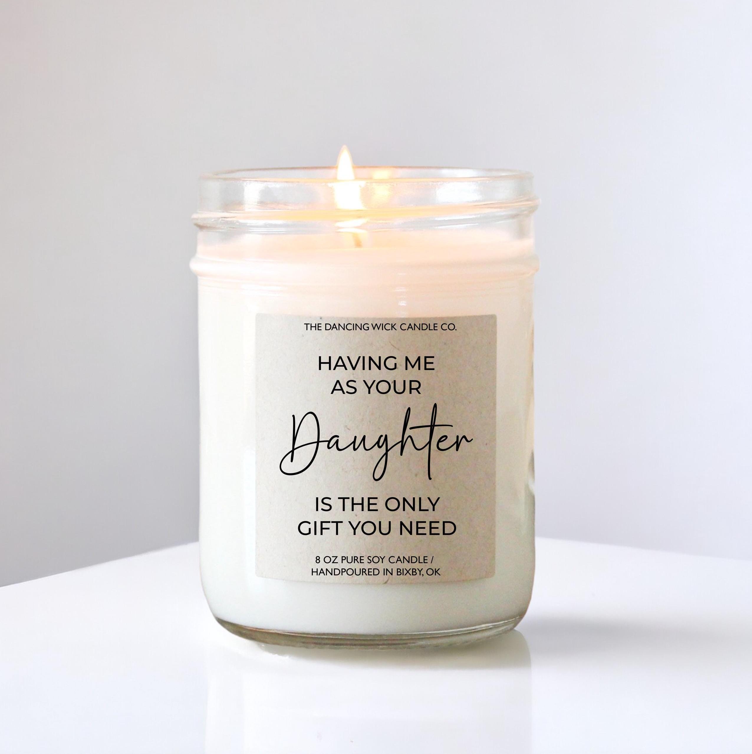 Having Me As Your Daughter Is The Only Gift You Need Candle