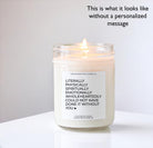 Literally Could Not Have Done It Without You Candle - The Dancing Wick