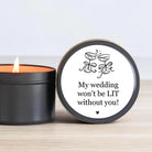 My wedding won't be lit without you Tins - The Dancing Wick