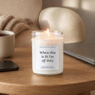 When This is Lit I'm Off Duty Candle - The Dancing Wick