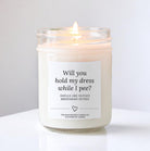 Will you Hold My Dress While I Pee Candle - The Dancing Wick