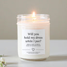 Will you Hold My Dress While I Pee Candle - The Dancing Wick