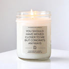 You Should Have Moved Closer Candle - The Dancing Wick